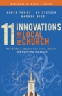 11 Innovations in the Local Church - How Today`s Leaders Can Learn, Discern and Move into the Future - Book
