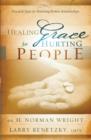 Healing Grace for Hurting People : Practical Steps to Healing Broken Relationships - Book