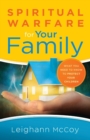 Spiritual Warfare for Your Family : What You Need to Know to Protect Your Children - Book