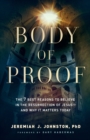 Body of Proof - The 7 Best Reasons to Believe in the Resurrection of Jesus--and Why It Matters Today - Book