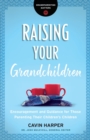 Raising Your Grandchildren - Encouragement and Guidance for Those Parenting Their Children`s Children - Book