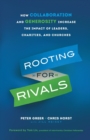 Rooting for Rivals - How Collaboration and Generosity Increase the Impact of Leaders, Charities, and Churches - Book