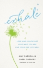 Exhale - Lose Who You`re Not, Love Who You Are, Live Your One Life Well - Book