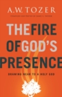 The Fire of God's Presence : Drawing Near to a Holy God - Book