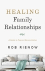 Healing Family Relationships - A Guide to Peace and Reconciliation - Book