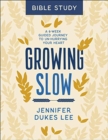 Growing Slow Bible Study – A 6–Week Guided Journey to Un–Hurrying Your Heart - Book