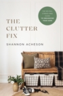 The Clutter Fix - The No-Fail, Stress-Free Guide to Organizing Your Home - Book