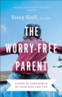 The Worry-Free Parent - Living in Confidence So Your Kids Can Too - Book