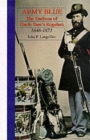 Army Blue : The Uniform of Uncle Sam’s Regulars 1848-1873 - Book