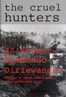 The Cruel Hunters : SS-Sonderkommando Dirlewanger Hitler's Most Notorious Anti-Partisan Unit - Book