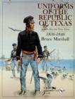 Uniforms of the Republic of Texas : And the Men that Wore Them: 1836-1846 - Book