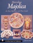 Marvelous Majolica : An Easy Reference & Price Guide - Book
