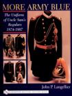 More Army Blue : The Uniform of Uncle Sam’s Regulars 1874-1887 - Book