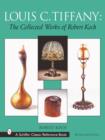 Louis C. Tiffany : The Collected Works of Robert Koch - Book