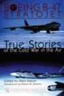 Boeing B-47 Stratojet: : True Stories of the Cold War in the Air - Book