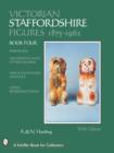 Victorian Staffordshire Figures 1875-1962 : Portraits, Decorative & Other Figures, Dogs & Other Animals, Later Reproductions - Book