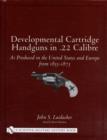 Developmental Cartridge Handguns in .22 Calibre : As Produced in the United States and Europe from 1855-1875 - Book