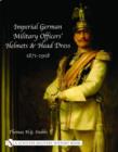 Imperial German Military Officers’ Helmets and Headdress : 1871-1918 - Book