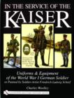 In the Service of the Kaiser : Uniforms & Equipment of the World War I German Soldier as Painted by Soldier-Artist Friedrich Ludwig Scharf - Book