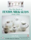 The Big Book of Fenton Milk Glass : 1940-1985 - Book