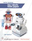 Toy Robots from Japan: Techno Fantasies : Techno Fantasies - Book