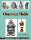 The Comprehensive Guide to Chocolate Molds : Objects of Art & Artists' Tools - Book