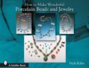 How to Make Wonderful Porcelain Beads and Jewelry - Book