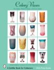 Celery Vases: Art Glass, Pattern Glass, and Cut Glass : Art Glass, Pattern Glass, and Cut Glass - Book