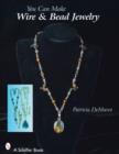 You Can Make Wire & Bead Jewelry - Book
