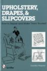 Upholstery, Drapes, and Slipcovers : How-to Repair and Make Them Yourself - Book