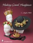 Making Gourd Headpieces : Decorating and Creating Headgear for Every Occasion - Book