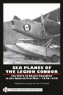 Sea Planes of the Legion Condor : The Story of AS./88 Squadron in the Spanish Civil War • 1936-1939 - Book