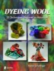 Dyeing Wool : 20 Techniques, Beginner to Advanced - Book