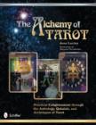The Alchemy of Tarot : Practical Enlightenment through the Astrology, Qabalah, and Archetypes of Tarot - Book