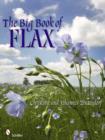 The Big Book of Flax : A Compendium of Facts, Art, Lore, Projects, and Song - Book