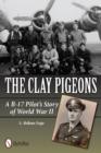 The Clay Pigeons : A B-17 Pilot’s Story of World War II - Book
