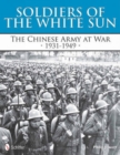 Soldiers of the White Sun : The Chinese Army at War 1931-1949 - Book