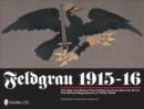 Feldgrau 1915-16 : The War and Peace Time Uniforms of the German Army - The Official Regulations of 1915-1916 - Book