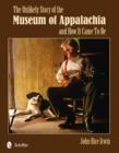 The Unlikely Story of the Museum of Appalachia and How It Came To Be - Book