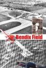 Bendix Field : The History of an Airport and Legendary Pilot Homer Stockert - Book