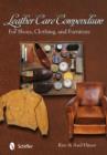 Leather Care Compendium : For Shoes, Clothing, and Furniture - Book
