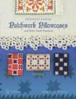Pennsylvania Patchwork Pillowcases & Other Small Treasures : 1820-1920 - Book