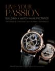Live Your Passion : Building a Watch Manufacturer: Frederique Constant SA, Alpina, deMonaco - Book