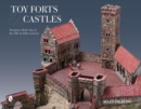 Toy Forts & Castles : European-Made Toys of the 19th & 20th Centuries - Book