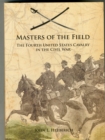 Masters of the Field : The Fourth United States Cavalry in the Civil War - Book