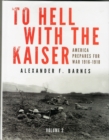 To Hell with the Kaiser, Vol. II : America Prepares for War, 1916-1918 - Book