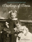 Darlings of Dress : Children's Costume 1860-1920 - Book