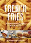 French Fries : International Recipes, Dips & Tricks - Book