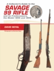 A Collector's Guide to the Savage 99 Rifle and its Predecessors, the Model 1895 and 1899 - Book