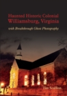 Haunted Historic Colonial Williamsburg, Virginia : With Breakthrough Ghost Photography - Book